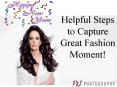 Helpful Steps to Capture Great Fashion Moment! (1) PowerPoint PPT Presentation