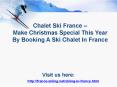 Chalet Ski France – Make Christmas Special This Year By Booking A Ski Chalet In France PowerPoint PPT Presentation