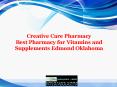 Creative Care Pharmacy: Best Pharmacy for Vitamins and Supplements Edmond Oklahoma PowerPoint PPT Presentation