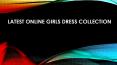 Latest online girls dress collection PowerPoint PPT Presentation