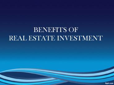 PPT – BENEFITS OF REAL ESTATE INVESTMENT PowerPoint presentation | free ...