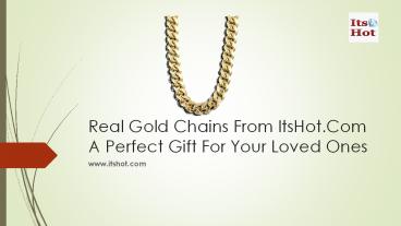 Real Gold Chains From ItsHot.Com: A Perfect Gift For Your Loved Ones