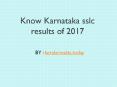 Know Karnataka sslc results of 2017 PowerPoint PPT Presentation