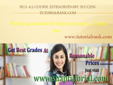 HCA 415 Course Extraordinary Success/ tutorialrank.com