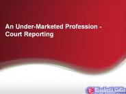 An Under-Marketed Profession - Court Reporting