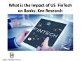 What is the Impact of US  FinTech on Banks: Ken Research PowerPoint PPT Presentation