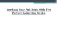 Workout Your Full Body With The Perfect Swimming Stroke PowerPoint PPT Presentation