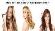 How To Take Care Of Hair Extensions?