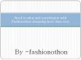 Need to shop and contribution with Fashionothon shopping more than ever. PowerPoint PPT Presentation