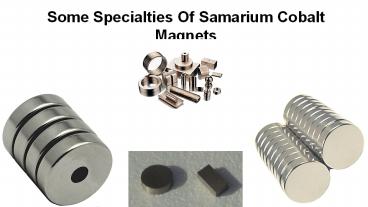 Some Specialties Of Samarium Cobalt Magnet