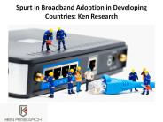 Spurt in Broadband Adoption in Developing Countries: Ken Research