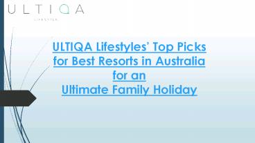 ULTIQA Lifestyle Reviews : ULTIQA Lifestyles’ Top Picks for Best Resorts in Australi for an Ultimate Family Holiday