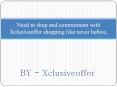 Need to shop and commitment with Xclusiveoffer shopping PowerPoint PPT Presentation