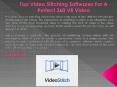 Top Video Stitching Softwares For A Perfect 360 VR Video PowerPoint PPT Presentation