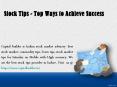 Stock Tips - Top Ways to Achieve Success PowerPoint PPT Presentation