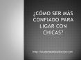 Como ser mas confiado para ligar con chicas (1) PowerPoint PPT Presentation