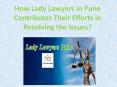 How Lady Lawyers in Pune Contributes Their Efforts in Resolving the Issues? PowerPoint PPT Presentation