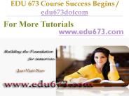 EDU 673 Course Success Begins / edu673dotcom