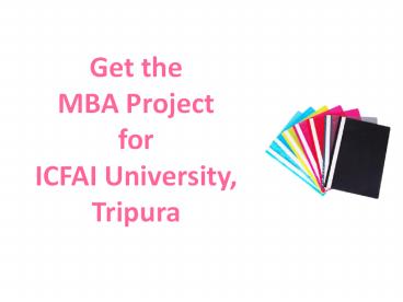 Get the MBA Project for ICFAI University, Tripura