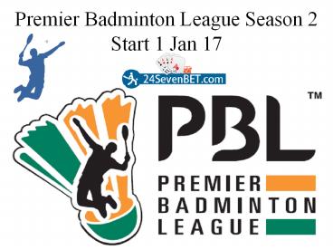 Premier Badminton League Season 2 Start 1 Jan 17
