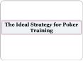 The Ideal Strategy for Poker Training PowerPoint PPT Presentation