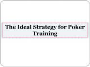 The Ideal Strategy for Poker Training