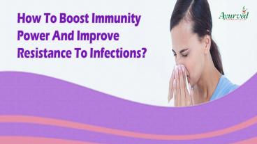 How To Boost Immunity Power And Improve Resistance To Infections?