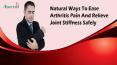 Natural Ways To Ease Arthritis Pain And Relieve Joint Stiffness Safely PowerPoint PPT Presentation