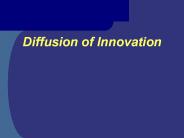 Diffusion and Adoption of inovation
