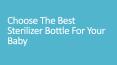 Choose The Best Sterilizer Bottle For Your Baby PowerPoint PPT Presentation