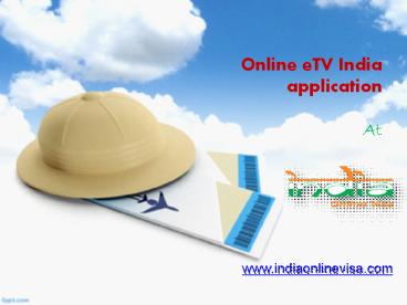 Fill online eTV India application at www.indiaonlinevisa.com
