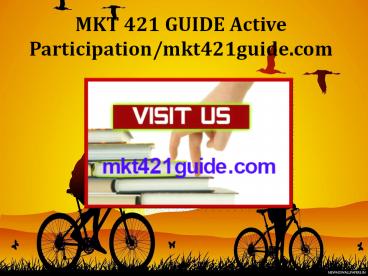 MKT 421 GUIDE Active Participation/mkt421guide.com