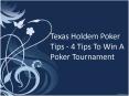 Texas Holdem Poker Tips - 4 Tips To Win A Poker Tournament PowerPoint PPT Presentation