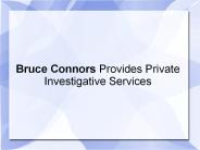 Bruce Connors Provides Private Investigative Services