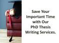 Save Your Important Time with Our PhD Thesis Writing Services PowerPoint PPT Presentation