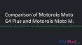 Comparison of Motorola Moto G4 Plus and Motorola Moto M PowerPoint PPT Presentation