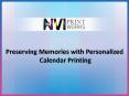 Preserving Memories With Personalized Calendar Printing PowerPoint PPT Presentation