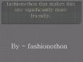 fashionothon that makes this site significantly more friendly.