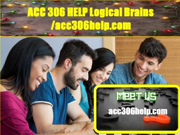 ACC 306 HELP Logical Brains /acc306help.com