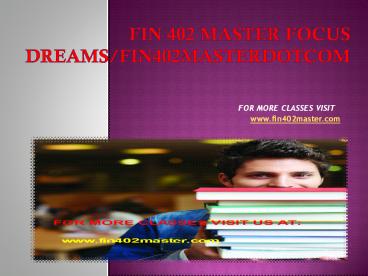 fin 402 master Focus Dreams/fin402masterdotcom