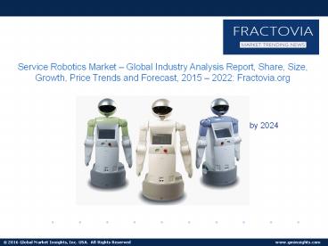 Service Robotics Market Size, Growth Forecast, Global Industry Report 2022