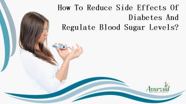 How To Reduce Side Effects Of Diabetes And Regulate Blood Sugar Levels?