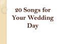 20 Songs for Your Wedding Day PowerPoint PPT Presentation