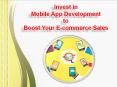 Invest in Mobile App Development to Boost Your E-commerce Sales PowerPoint PPT Presentation
