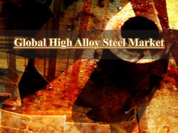 Global High Alloy Steel Market