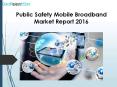 Public Safety Mobile Broadband Market Report 2016 PowerPoint PPT Presentation