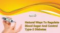 Natural Ways To Regulate Blood Sugar And Control Type-2 Diabetes PowerPoint PPT Presentation