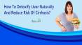 How To Detoxify Liver Naturally And Reduce Risk Of Cirrhosis? PowerPoint PPT Presentation