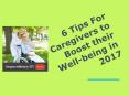 6 Tips For Caregivers to Boost their Well-being in 2017 PowerPoint PPT Presentation