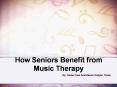 How Seniors Benefit from Music Therapy PowerPoint PPT Presentation